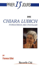 Prier 15 jours avec Chiara Lubich: Fondatrice des Focolari